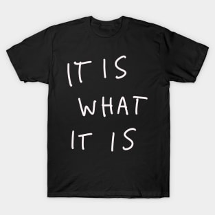 It Is What It Is T-Shirt